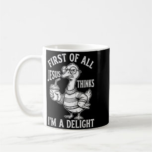 First Of Jesus Thinks A Delight Funny Goose Meme Coffee Mug