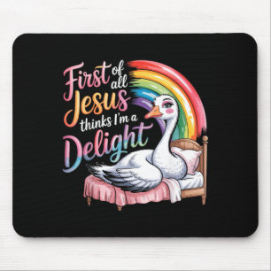 First Of Jesus Thinks A Delight Funny Goose Mouse Mat