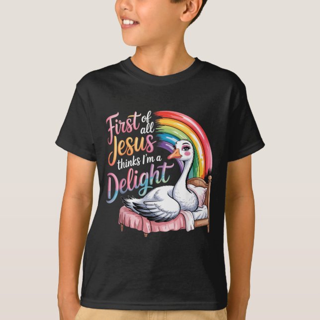 First Of Jesus Thinks A Delight Funny Goose T-Shirt (Front)