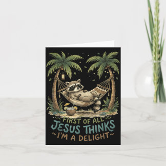 First Of Jesus Thinks A Delight Funny Racoon Card