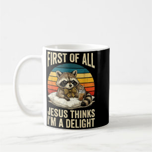 First Of Jesus Thinks A Delight Funny Racoon Coffee Mug