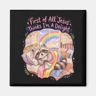 First Of Jesus Thinks A Delight Funny Racoon Magnet