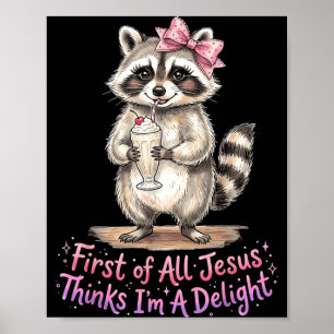 First Of Jesus Thinks A Delight Funny Racoon Meme Poster