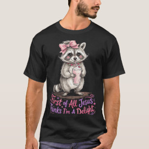 First Of Jesus Thinks A Delight Funny Racoon Meme T-Shirt