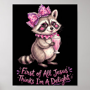 First Of Jesus Thinks A Delight Funny Racoon Poster