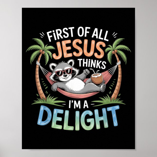 First Of Jesus Thinks A Delight Funny Racoon Poster (Front)