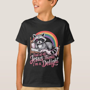 First Of Jesus Thinks A Delight Funny Racoon T-Shirt