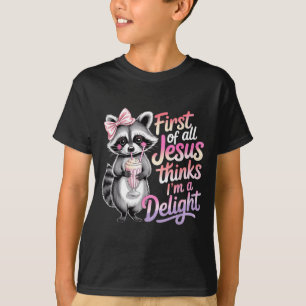First Of Jesus Thinks A Delight Funny Racoon T-Shirt
