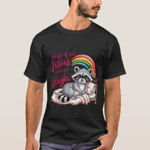 First Of Jesus Thinks A Delight Funny Racoon Wall T-Shirt
