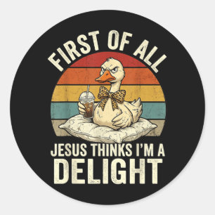 First Of Jesus Thinks A Delight Goose Design 8 Classic Round Sticker