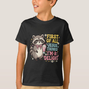 First Of Jesus Thinks A Delight Racoon Design 11 T-Shirt
