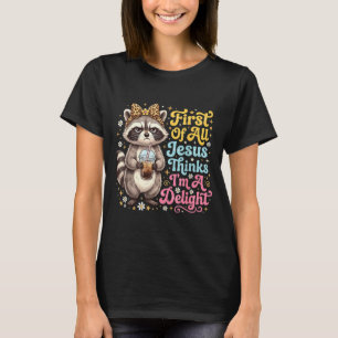 First Of Jesus Thinks A Delight Racoon Design 15 T-Shirt