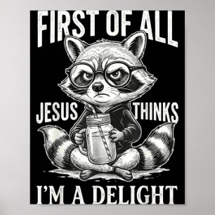 First Of Jesus Thinks A Delight Racoon Design 18 Poster