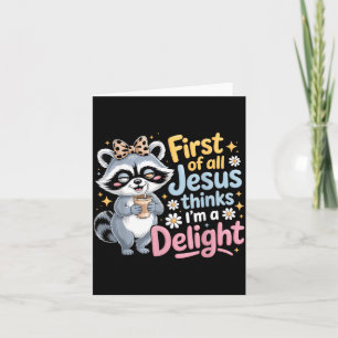 First Of Jesus Thinks A Delight Racoon Design 5 Card