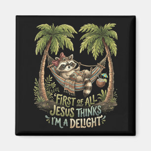 First Of Jesus Thinks A Delight Racoon Design 6 Magnet