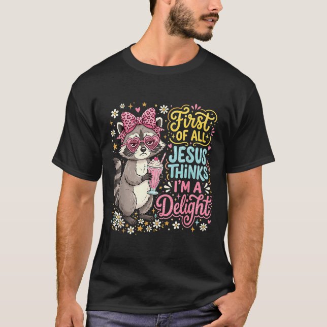 First Of Jesus Thinks A Delight Racoon Design 7 T-Shirt (Front)