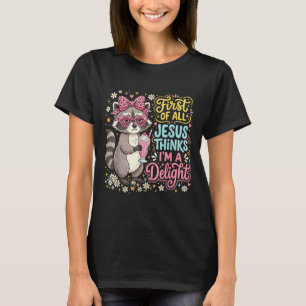 First Of Jesus Thinks A Delight Racoon Design 7 T-Shirt