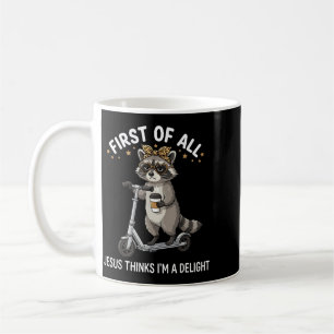 First Of Jesus Thinks A Delight Racoon Design 8 Coffee Mug