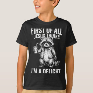 First Of Jesus Thinks A Delight Racoon Image T-Shirt