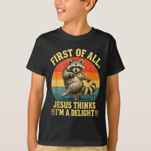 First Of Jesus Thinks A Delight Sarcastic Racoon T-Shirt