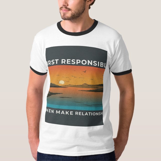 First Responsible Then Make Relationship T-Shirt (Front)