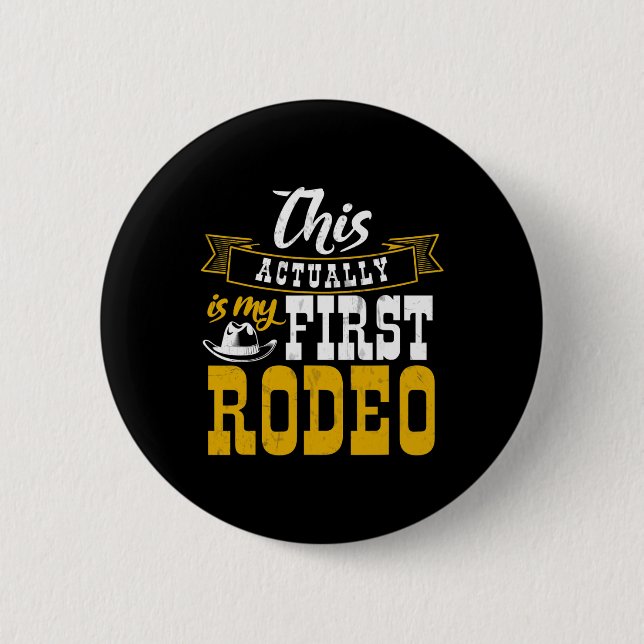 First Rodeo Cowboy Hut Horse Ranch Horseback Ridin 6 Cm Round Badge (Front)