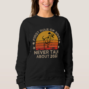 First Rule of 2023 Never Talk About 2022 New Year Sweatshirt