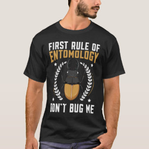 First Rule Of Entomology Don't Bug Me Insect Bug C T-Shirt