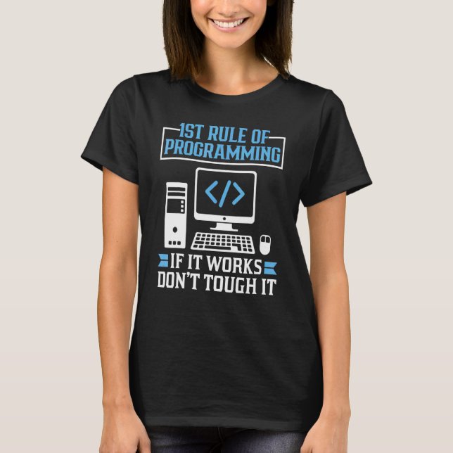 First Rule Of Programming If It Works Don't Touch  T-Shirt (Front)