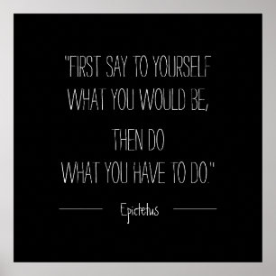 First Say to Yourself What You Would Be Epictetus Poster