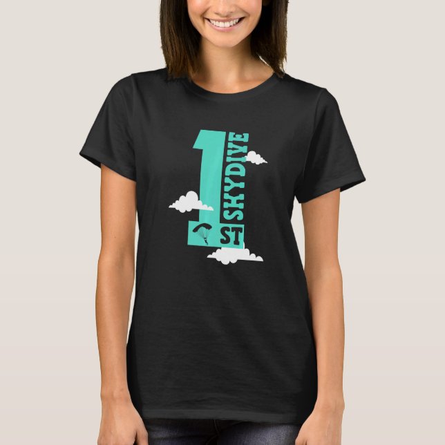 First Skydive Skydiver Skydiving  1 T-Shirt (Front)