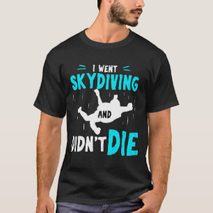 First Skydive Skydiving Didnt Die-Newst Jump T-Shirt