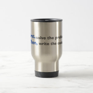 First, solves the problem. Then, write the code. Travel Mug