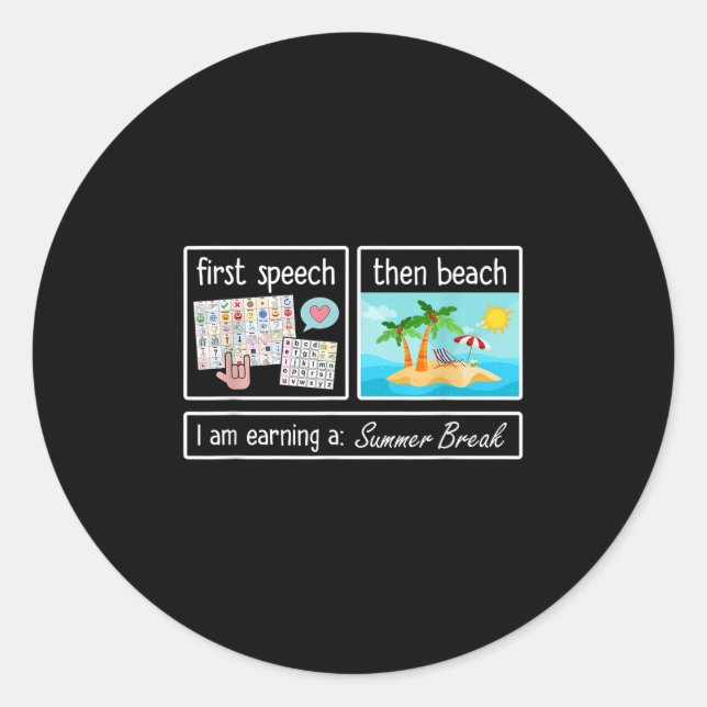 First Speech Then Beach I Am Earning A Summer Brea Classic Round Sticker (Front)