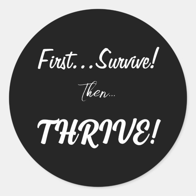 First Survive, Then...Thrive! Classic Round Sticker (Front)