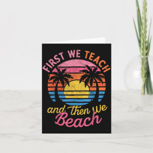 First Teach Then Beach I Am Earning A Summer Break Card