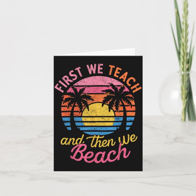First Teach Then Beach I Am Earning A Summer Break Card (Front)