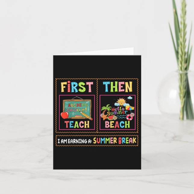 First Teach Then Beach I Am Earning A Summer Break Card (Front)