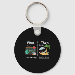 First Teach Then Beach I Am Earning A Summer Break Key Ring