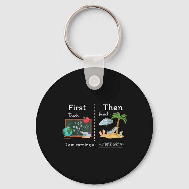 First Teach Then Beach I Am Earning A Summer Break Key Ring (Front)