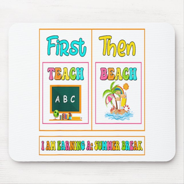 First Teach Then Beach I Am Earning A Summer Break Mouse Mat (Front)