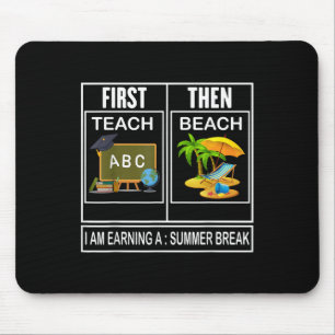 First Teach Then Beach I Am Earning A Summer Break Mouse Mat