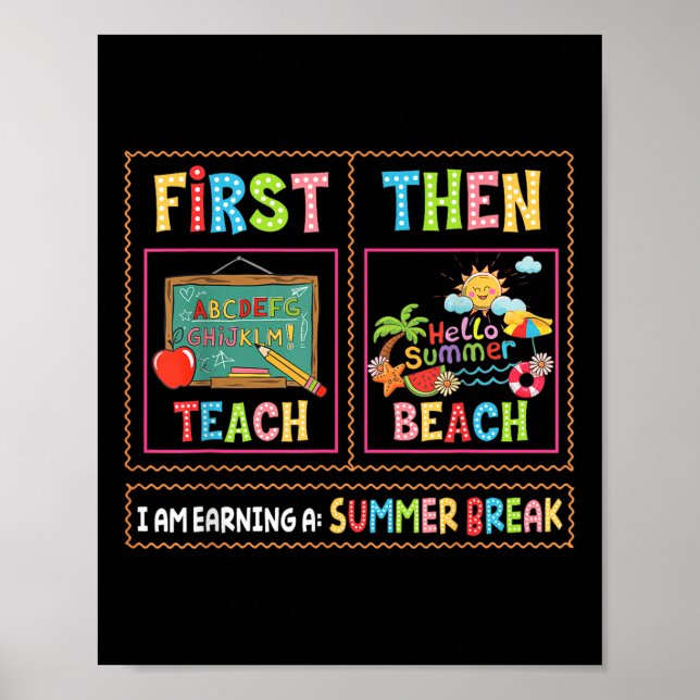First Teach Then Beach I Am Earning A Summer Break Poster (Front)