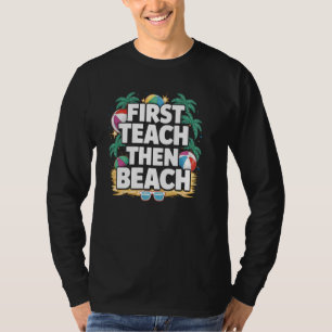 First Teach Then Beach school Funny teacher summer T-Shirt