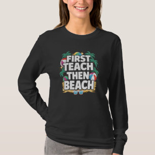 First Teach Then Beach school Funny teacher summer T-Shirt