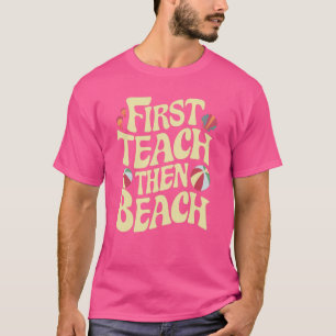 First Teach Then Beach school Funny teacher summer T-Shirt