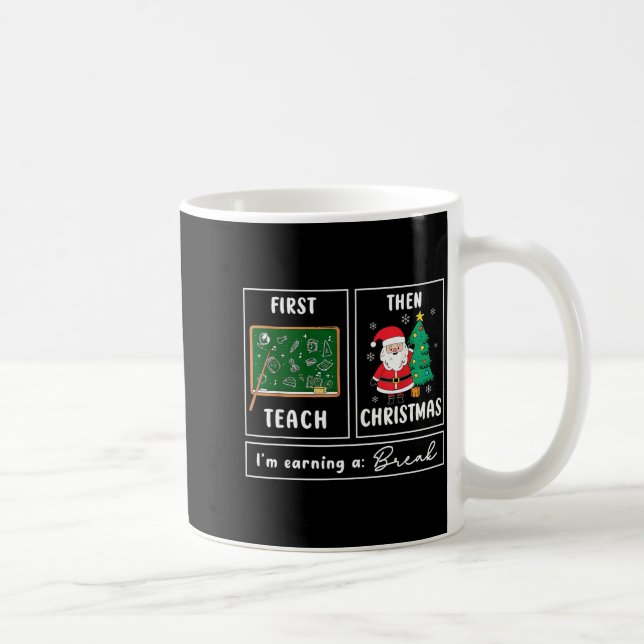 First Teach Then Celebrate Christmas Teacher Winte Coffee Mug (Right)