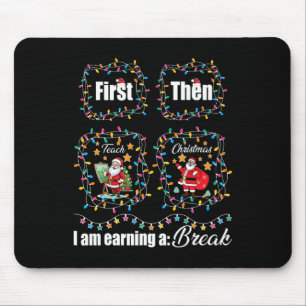 First Teach Then Christmas I'm Earning A Break Tea Mouse Mat