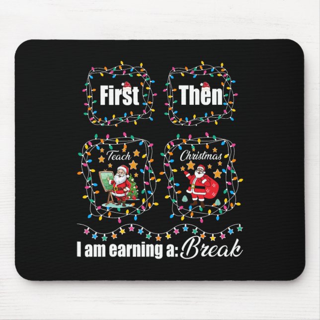 First Teach Then Christmas I'm Earning A Break Tea Mouse Mat (Front)