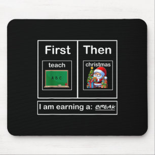 First Teach Then Christmas I'm Earning A Break Tea Mouse Mat